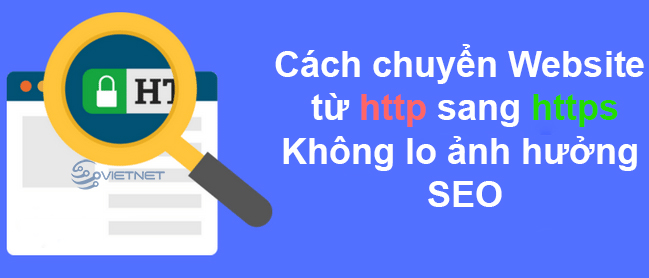 Cách chuyển Website từ http sang https mà không lo ảnh hưởng SEO