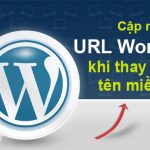 Cập nhật URL Wordpress khi thay đổi tên miền, URL mới