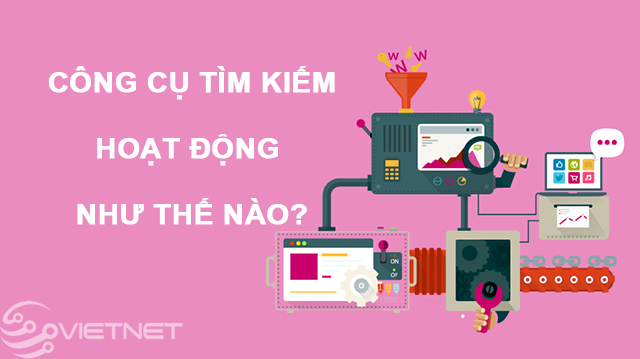 Hoạt động của công cụ tìm kiếm như thế nào?