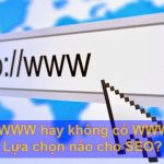 Nên chọn có WWW hay không có WWW tốt cho SEO