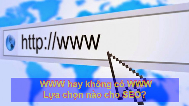 Nên chọn có WWW hay không có WWW tốt cho SEO