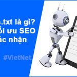 Robots.txt là gì cách tối ưu SEO và xác nhận