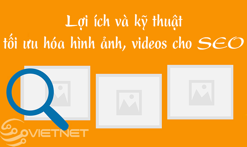 Tối ưu hình ảnh, Videos của bạn tốt nhất cho SEO