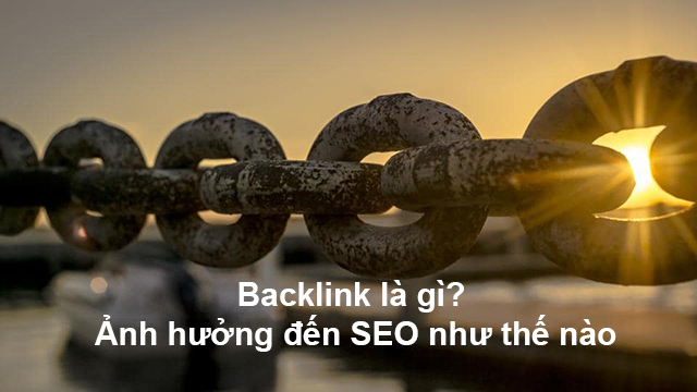 Backlink là gì và nó ảnh hưởng đến xếp hạng SEO như thế nào