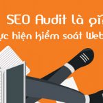 SEO Audit là gì? Thực hiện kiểm soát Website