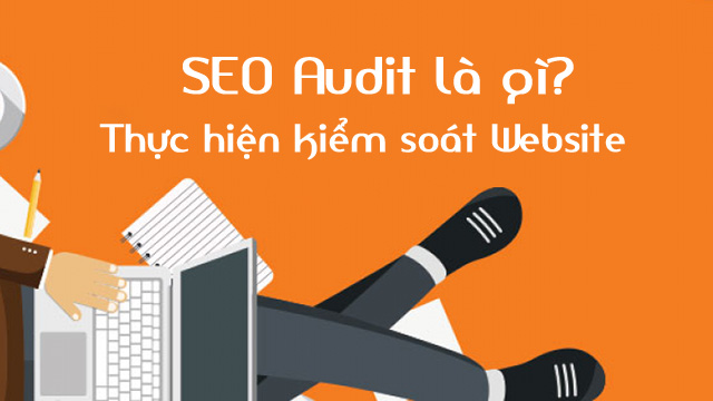 SEO Audit là gì? Thực hiện kiểm soát Website