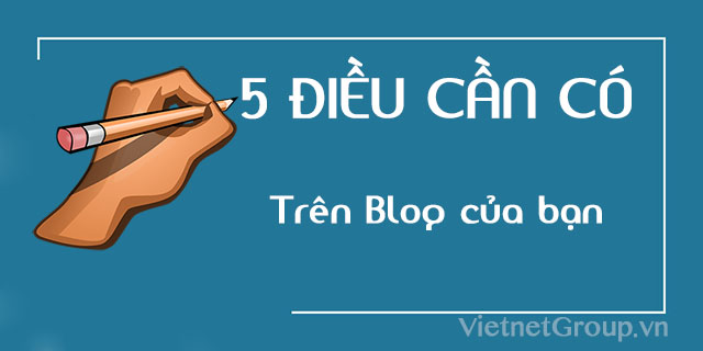 5 điều cần có trên blog của bạn